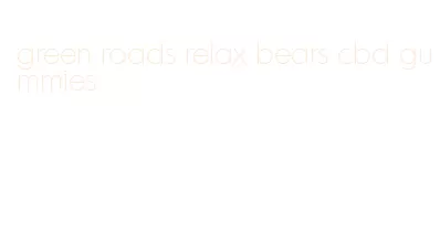 green roads relax bears cbd gummies