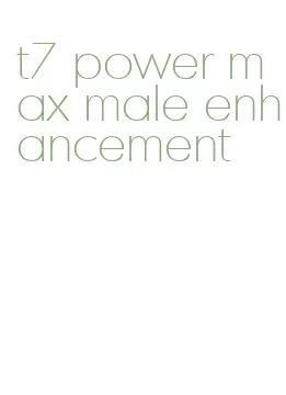 t7 power max male enhancement