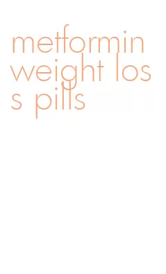 metformin weight loss pills