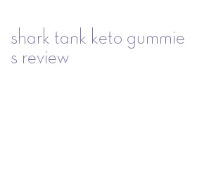 shark tank keto gummies review