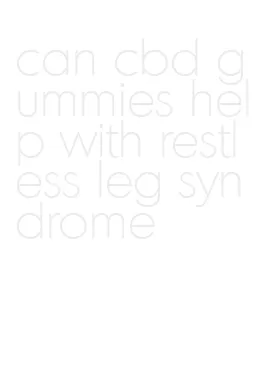 can cbd gummies help with restless leg syndrome