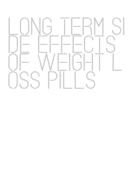 long term side effects of weight loss pills