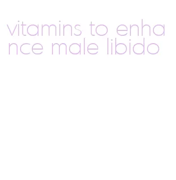 vitamins to enhance male libido