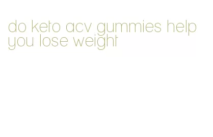 do keto acv gummies help you lose weight