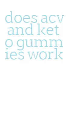 does acv and keto gummies work
