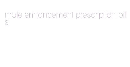 male enhancement prescription pills