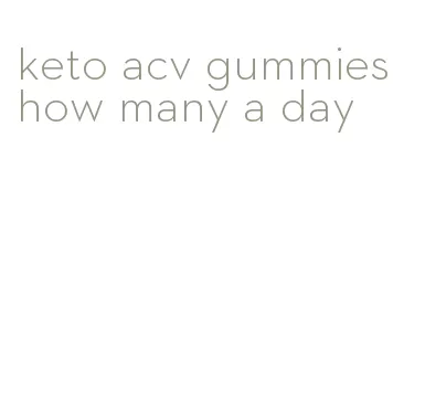 keto acv gummies how many a day