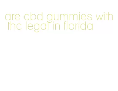 are cbd gummies with thc legal in florida