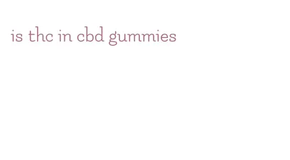 is thc in cbd gummies
