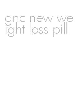 gnc new weight loss pill