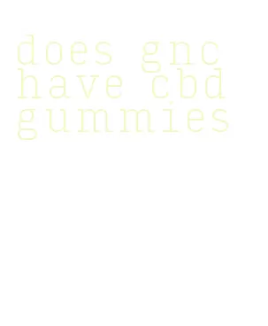 does gnc have cbd gummies