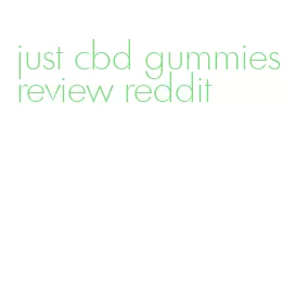 just cbd gummies review reddit