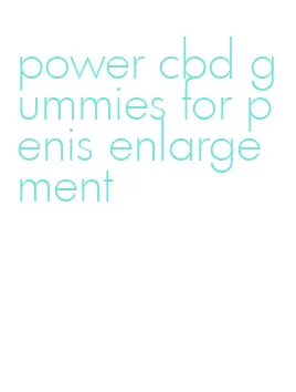 power cbd gummies for penis enlargement