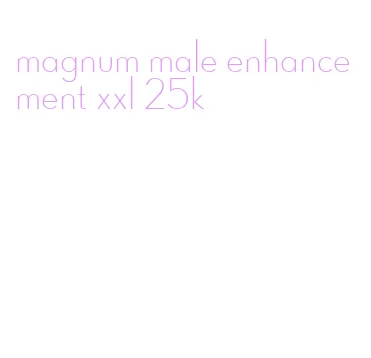 magnum male enhancement xxl 25k