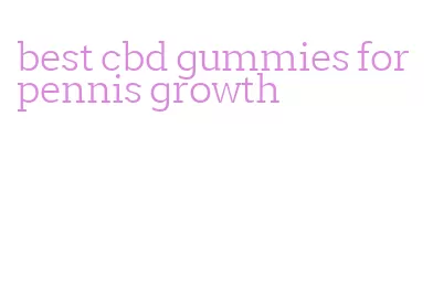 best cbd gummies for pennis growth