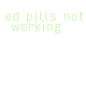 ed pills not working