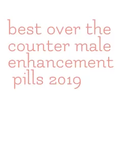 best over the counter male enhancement pills 2019