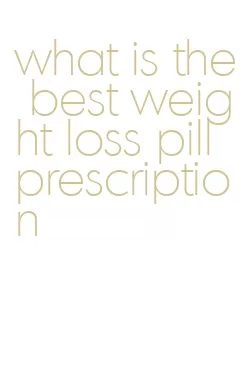 what is the best weight loss pill prescription
