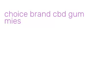 choice brand cbd gummies