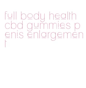 full body health cbd gummies penis enlargement
