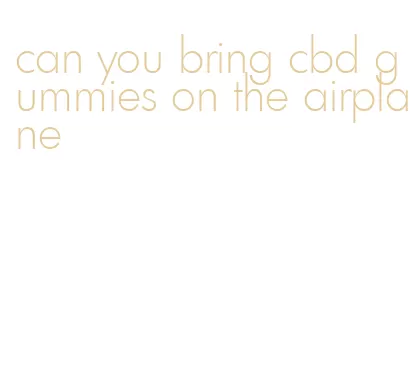 can you bring cbd gummies on the airplane