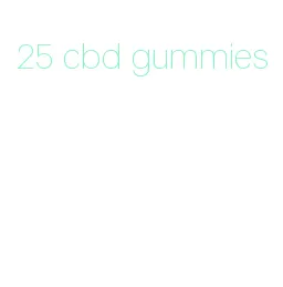 25 cbd gummies