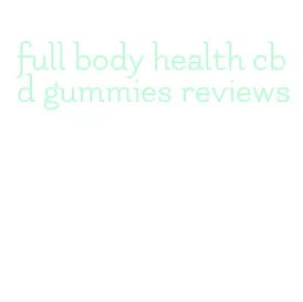full body health cbd gummies reviews