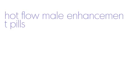 hot flow male enhancement pills