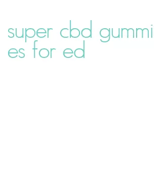 super cbd gummies for ed