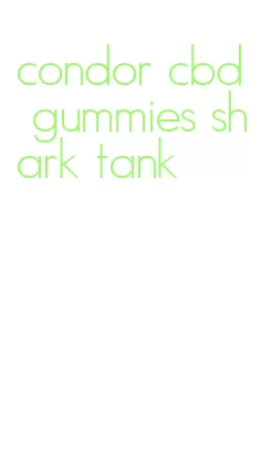 condor cbd gummies shark tank