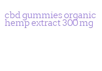 cbd gummies organic hemp extract 300 mg