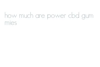 how much are power cbd gummies