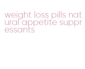 weight loss pills natural appetite suppressants
