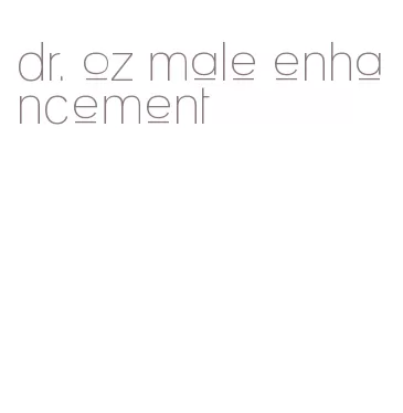 dr. oz male enhancement