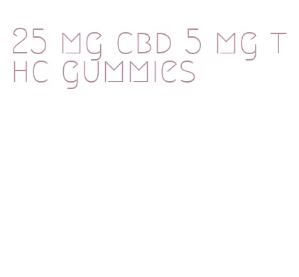 25 mg cbd 5 mg thc gummies