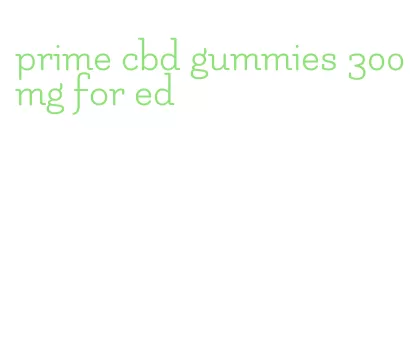 prime cbd gummies 300mg for ed