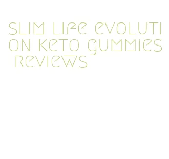 slim life evolution keto gummies reviews