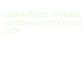 side effects of male enhancement products