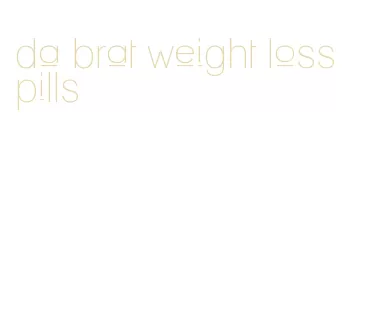 da brat weight loss pills