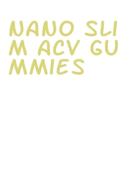 nano slim acv gummies