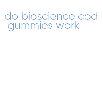 do bioscience cbd gummies work