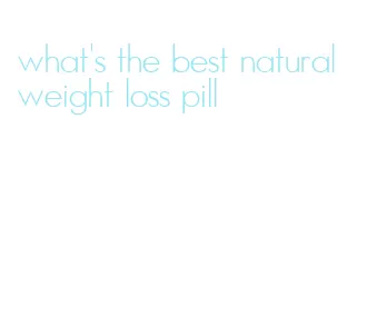 what's the best natural weight loss pill