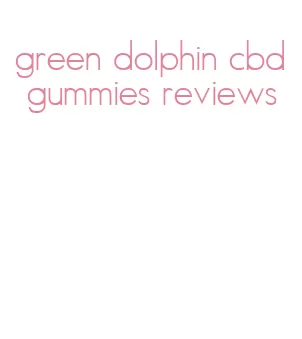 green dolphin cbd gummies reviews