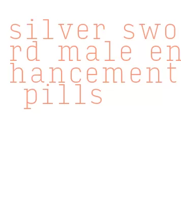 silver sword male enhancement pills