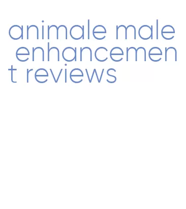 animale male enhancement reviews