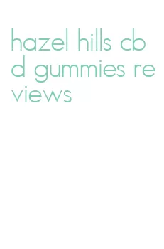 hazel hills cbd gummies reviews