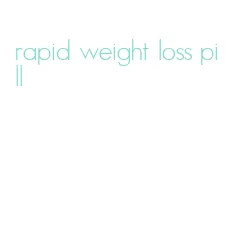rapid weight loss pill