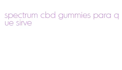 spectrum cbd gummies para que sirve