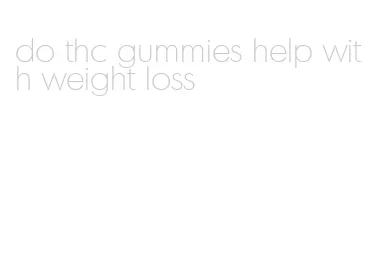do thc gummies help with weight loss