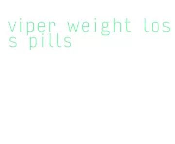 viper weight loss pills